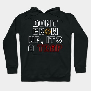 Don’t grow up, it’s a trap! Hoodie